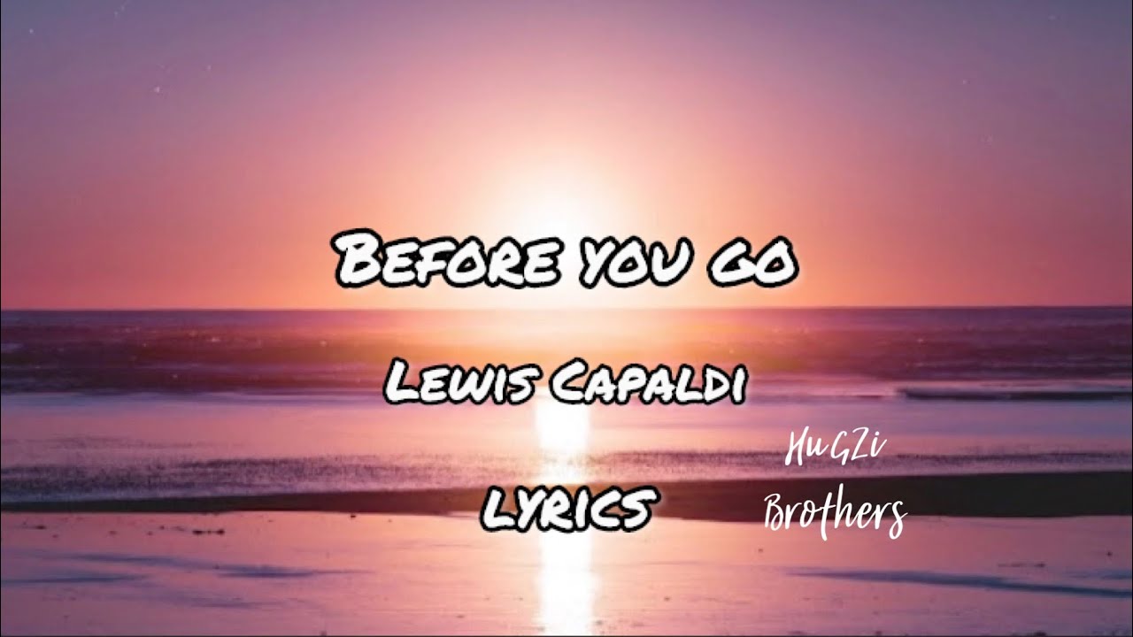 Before You Go Lewis Capaldi Lyrics Deutsch Before You Go - Lewis Capaldi (Lyrics) - YouTube