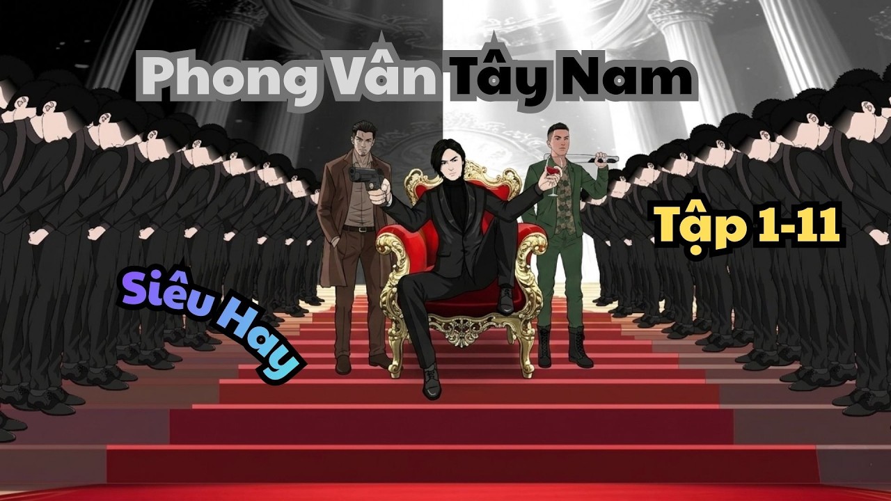 Tập 1-11 | Phong Vân Tây Nam | DarkZen Vietsub