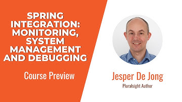 Spring Integration Skills: Monitoring, System Management and Debugging Course Preview