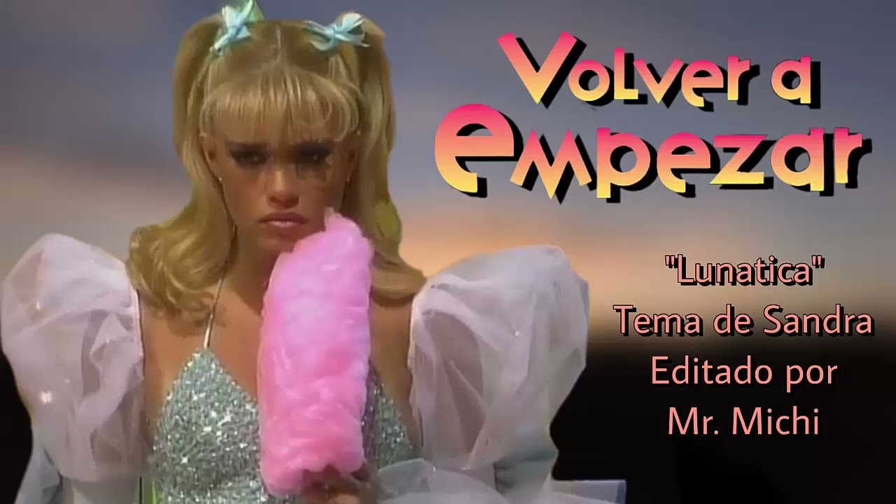 Volver A Empezar (Edicion Especial) - “Lunatica” - TEMA DE SANDRA (HQ)