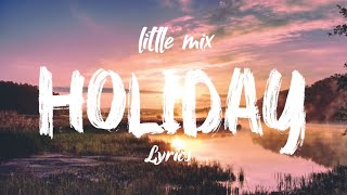 Little Mix - Holiday (lyrics)