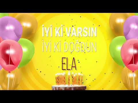 İyi ki doğdun ELA - İsme Özel Doğum Günü Şarkısı (FULL VERSİYON)