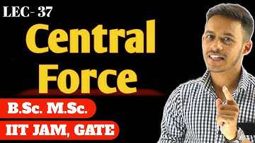(LEC- 37) Central Force For M.Sc. and B.Sc. || #msc #bsc