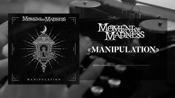 MOMENT OF MADNESS - MANIPULATION