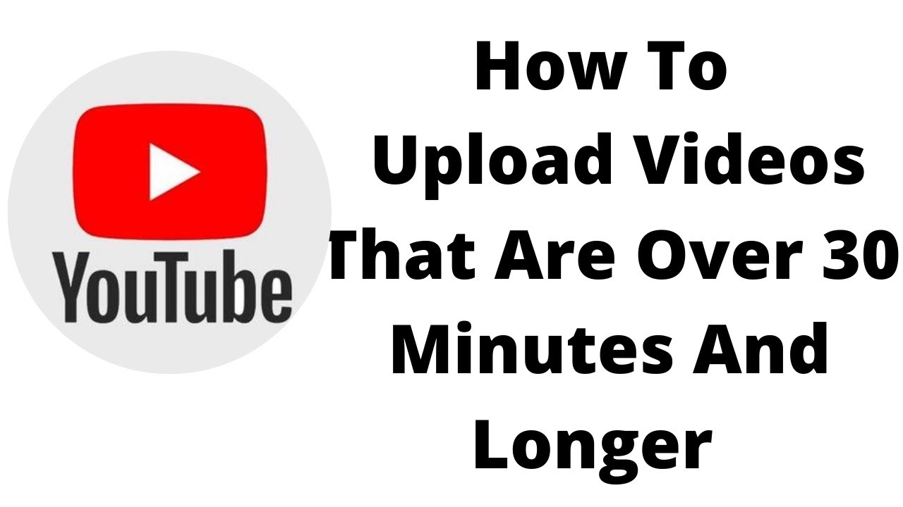 new-updated-method-how-to-upload-a-video-longer-than-30-minutes-in