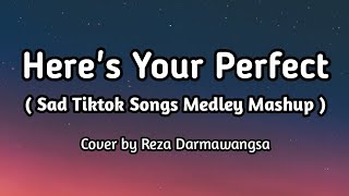 Here's Your Perfect ( Sad Tiktok Songs Medley/Mashup ) - Cover by Reza Darmawangsa ( Lyrics )