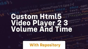 Custom html5 video player 2 3 volume and time