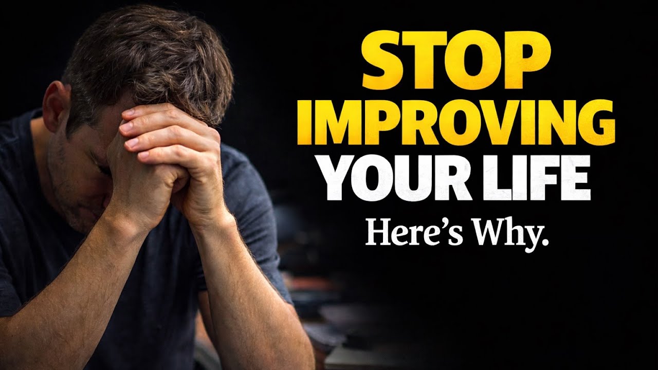 Stop Improving Your Life. Here's Why