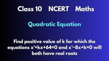 Find positive value of k for which the equations x2+kx+64=0 and x2−8x+k=0 will both have real roots