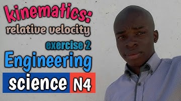 KINEMATICS relative velocity exercise 2 ENGINEERING SCIENCE N4
