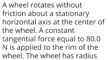 A wheel rotates without friction about a stationary horizontal axis at the center of the wheel. A co