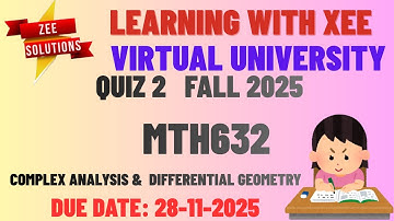 MTH632 Complex Analysis and Differential Geometry Quiz 2 Fall 2025 Virtual University of Pakistan