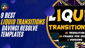 9 Best Liquid Transitions Davinci Resolve Templates