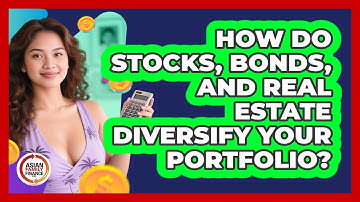How Do Stocks, Bonds, And Real Estate Diversify Your Portfolio? - Asian Family Finance Pro