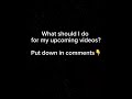 I have ran out of ideas for upcoming videos #help #comment