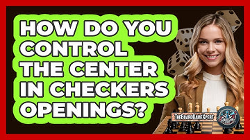 How Do You Control The Center In Checkers Openings? - The Board Game Xpert