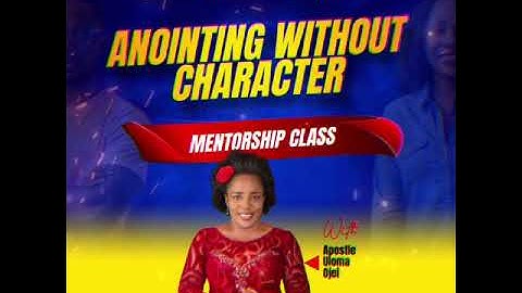 ANOINTING WITHOUT CHARACTER || APOSTLE ULOMA OJEI