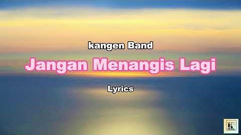 Jangan Menangis Lagi - Kangen Band [LYRICS]