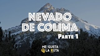 Nevado de Colima / Parte1 - Me Gusta La Ruta