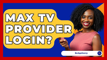 Max TV Provider Login? - Be App Savvy