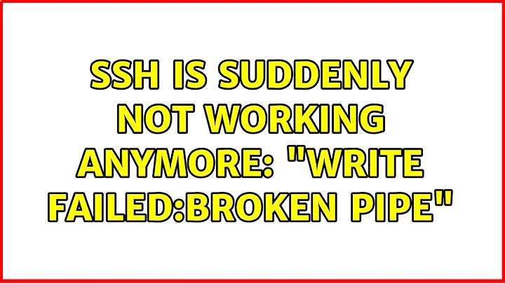 Unix & Linux: SSH is suddenly not working anymore: "Write Failed:Broken Pipe" (4 Solutions!!)