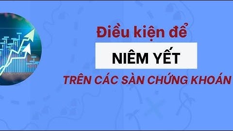 Lesson 8: Điều kiện niêm yết trên các sàn giao dịch chứng khoán