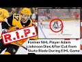 Former NHL Player Adam Johnson DIES In FREAK Accident During Game After Cut To Neck With Skate