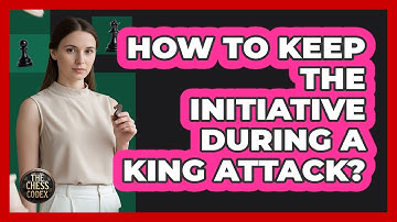 How To Keep The Initiative During A King Attack?