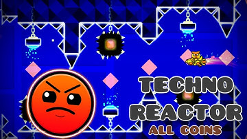 Techno Reactor by GDBeatzCanary [Me] (All Coins) - Geometry Dash
