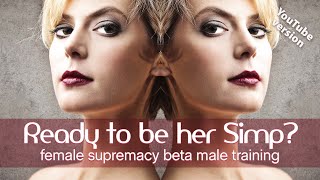 How to be a SILLY SIMP for women  | EDITED FOR YOUTUBE | Female Supremacy Training for Beta Males