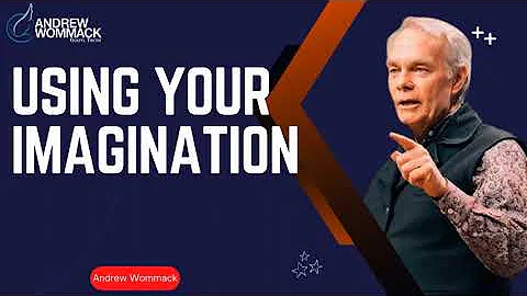 Andrew Wommack Ministries - Using Your Imagination
