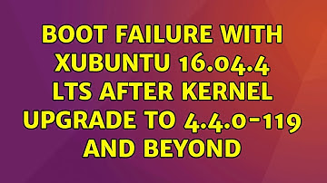 Boot failure with xubuntu 16.04.4 LTS after kernel upgrade to 4.4.0-119 and beyond (2 Solutions!!)