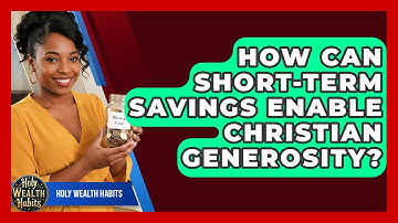 How Can Short-term Savings Enable Christian Generosity? - Holy Wealth Habits