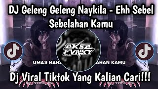 DJ GELENG GELENG NAYKILA - EHH SEBEL SEBELAHAN KAMU COVER REMIX VIRAL TIKTOK