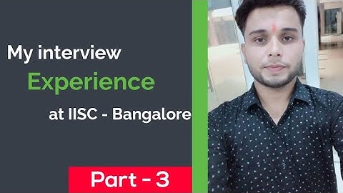 My Interview Experience at IISc-02 || IITs Interviews || PART-03