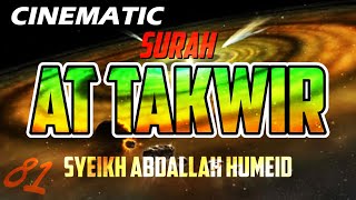 CINEMATIC - SURAH AT TAKWIR - ABDALLAH HUMEID - FULL CHAPTER