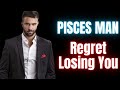 How To Make A Pisces Man Regret Losing You 8 Easy Ways