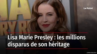 Lisa Marie Presley : les millions disparus de son héritage