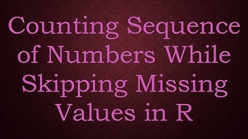 Counting Sequence of Numbers While Skipping Missing Values in R