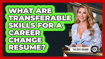 What Are Transferable Skills For A Career Change Resume? - The Gen X Rewind