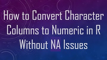 How to Convert Character Columns to Numeric in R Without NA Issues
