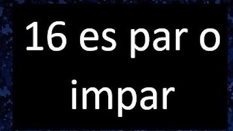 16 es par o impar , como saber si un numero es par o impar