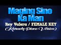 MAGING SINO KA MAN - Rey Valera/FEMALE KEY (KARAOKE PIANO VERSION)