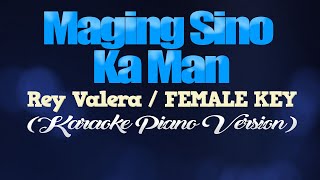 MAGING SINO KA MAN - Rey Valera/FEMALE KEY (KARAOKE PIANO VERSION)