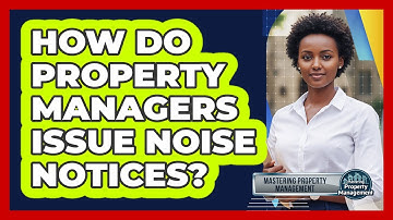 How Do Property Managers Issue Noise Notices?