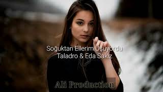 Eda Sakız & Taladro - Soğuktan Ellerim Üşyordu (Remix) Resimi