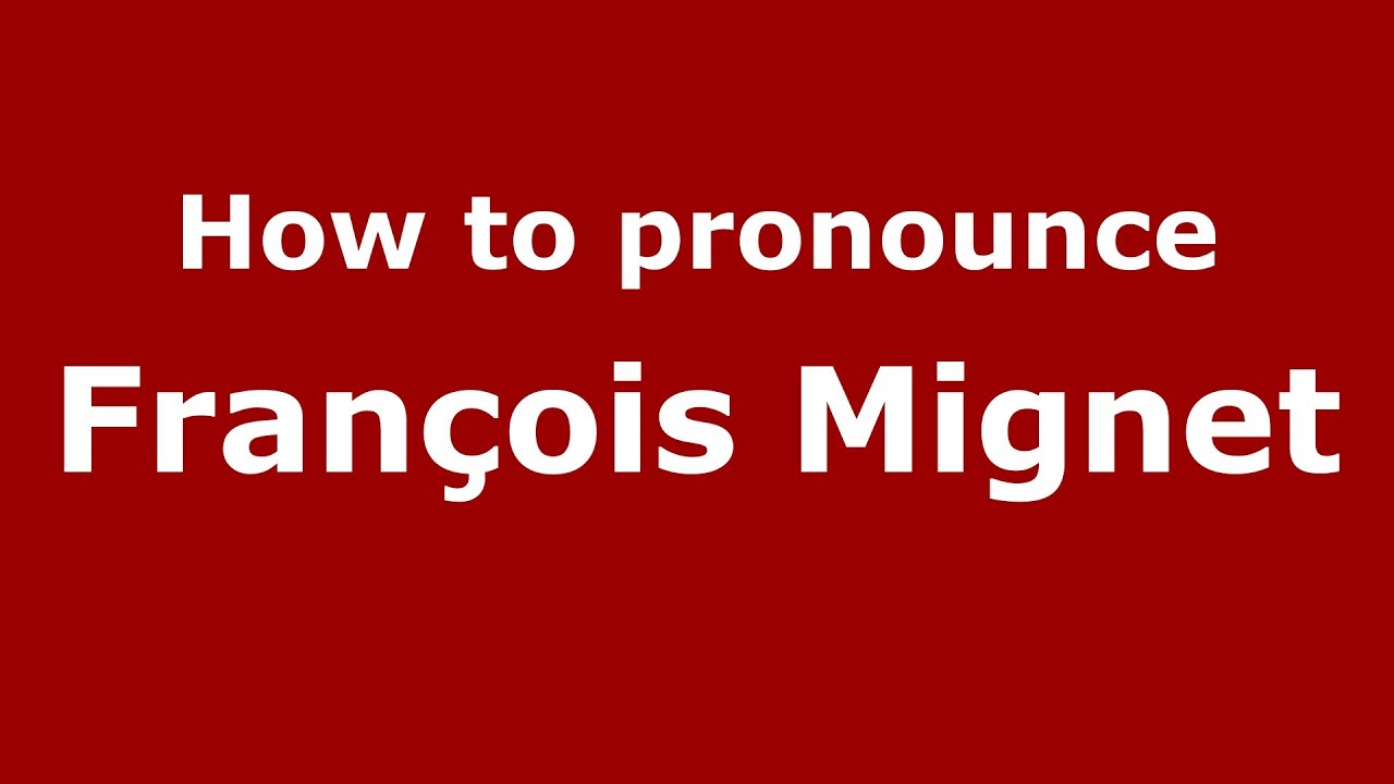 How to pronounce François Mignet (French/France) - PronounceNames.com