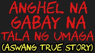 ANGHEL NA GABAY NA TALA NG UMAGA (Aswang True Story)