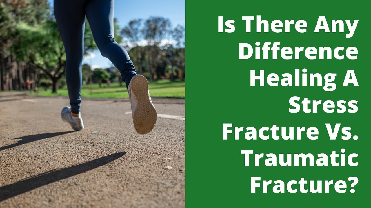 Is There Any Difference Healing A Stress Fracture Vs. Traumatic Fracture?