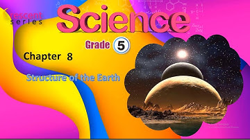 Science Grade 5 Ch 8 Structure of the Earth Part 1